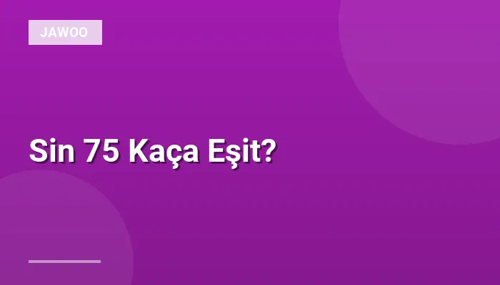 Sin 75 Kaça Eşit?