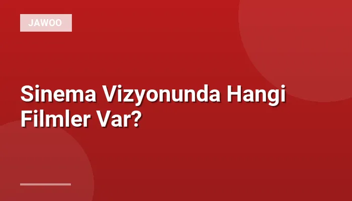 Sinema Vizyonunda Hangi Filmler Var?