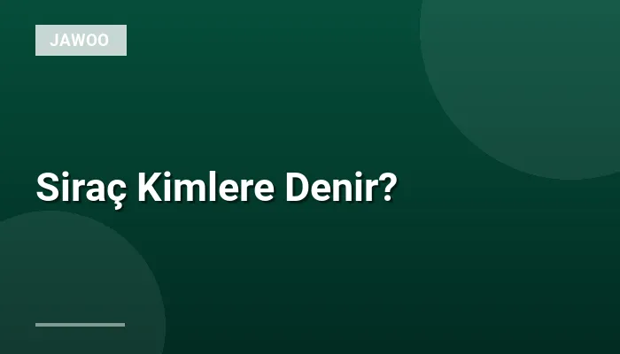 Siraç Kimlere Denir?