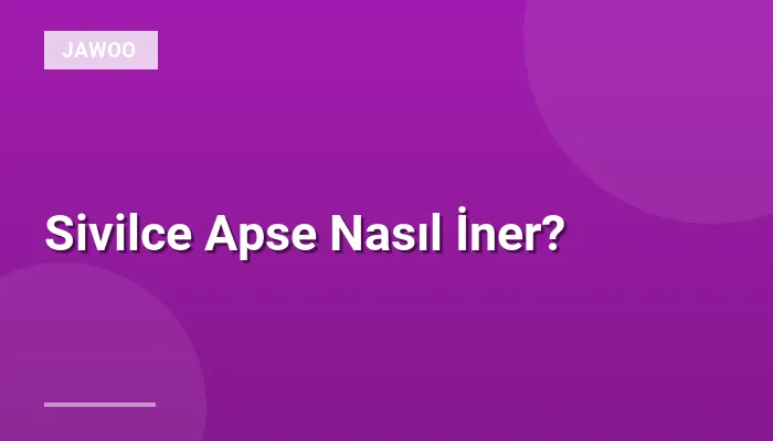 Sivilce Apse Nasıl İner?