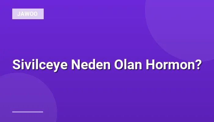 Sivilceye Neden Olan Hormon?