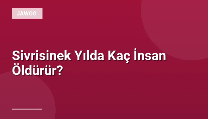 Sivrisinek Yılda Kaç İnsan Öldürür?