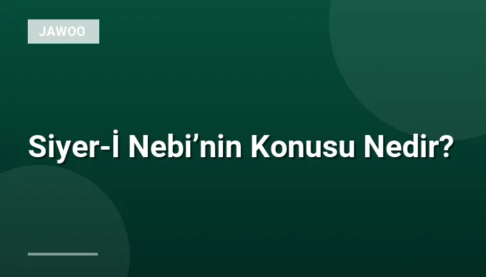 Siyer-İ Nebi’nin Konusu Nedir?