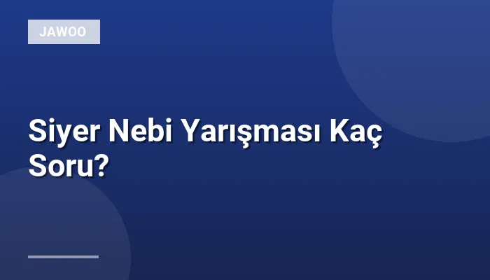 Siyer Nebi Yarışması Kaç Soru?