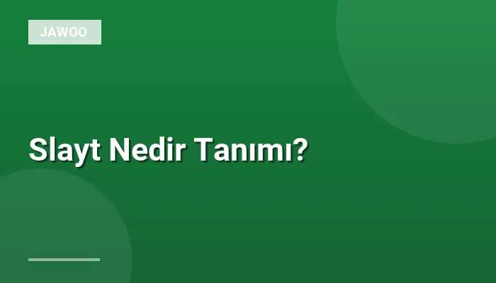 Slayt Nedir Tanımı?