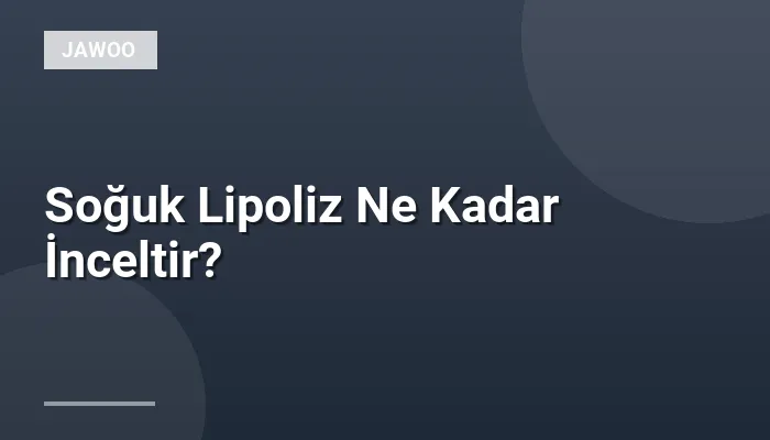 Soğuk Lipoliz Ne Kadar İnceltir?