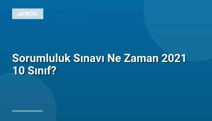 Sorumluluk Sınavı Ne Zaman 2021 10 Sınıf?