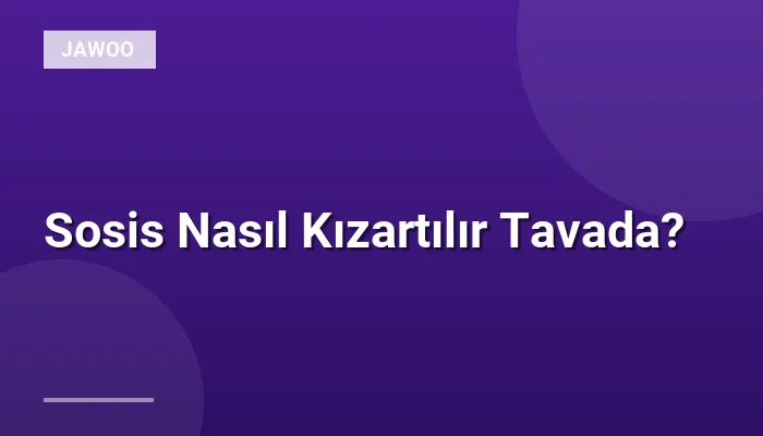 Sosis Nasıl Kızartılır Tavada?
