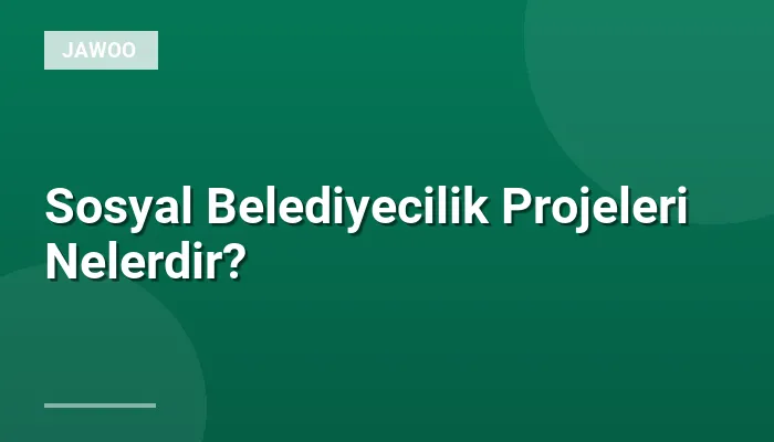 Sosyal Belediyecilik Projeleri Nelerdir?