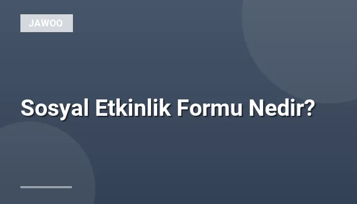Sosyal Etkinlik Formu Nedir?
