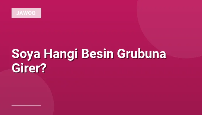 Soya Hangi Besin Grubuna Girer?