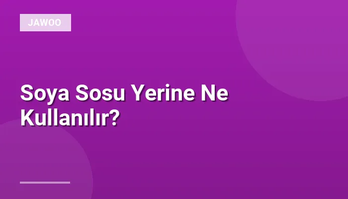 Soya Sosu Yerine Ne Kullanılır?