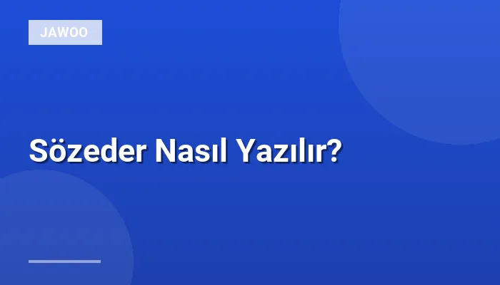 Sözeder Nasıl Yazılır?