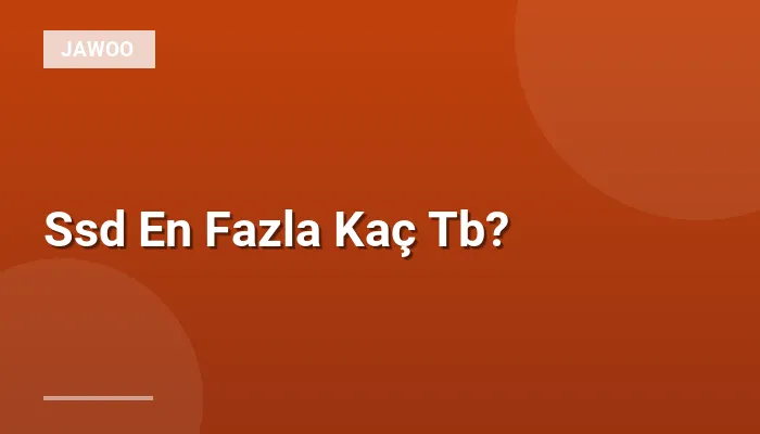 Ssd En Fazla Kaç Tb?