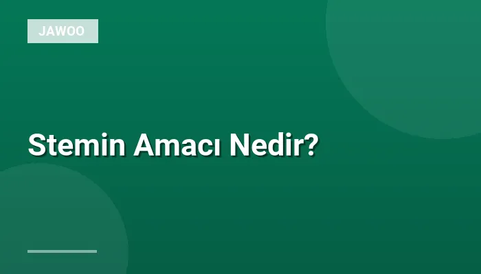 Stemin Amacı Nedir?