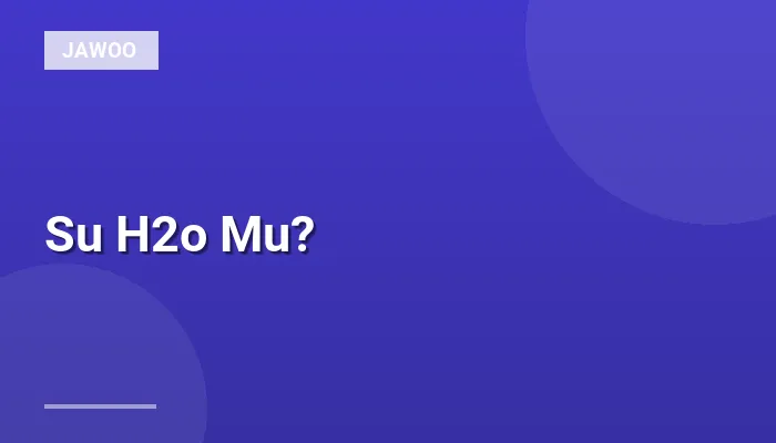 Su H2o Mu?