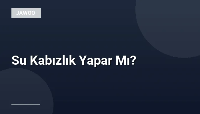 Su Kabızlık Yapar Mı?
