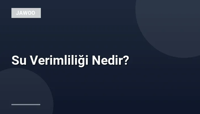 Su Verimliliği Nedir?