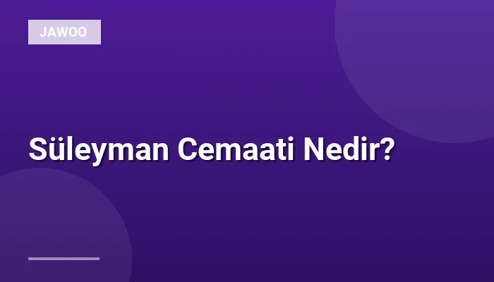 Süleyman Cemaati Nedir?