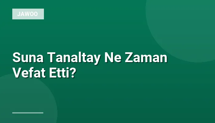 Suna Tanaltay Ne Zaman Vefat Etti?