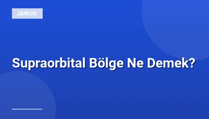 Supraorbital Bölge Ne Demek?