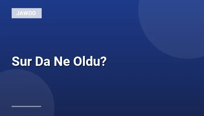 Sur Da Ne Oldu?