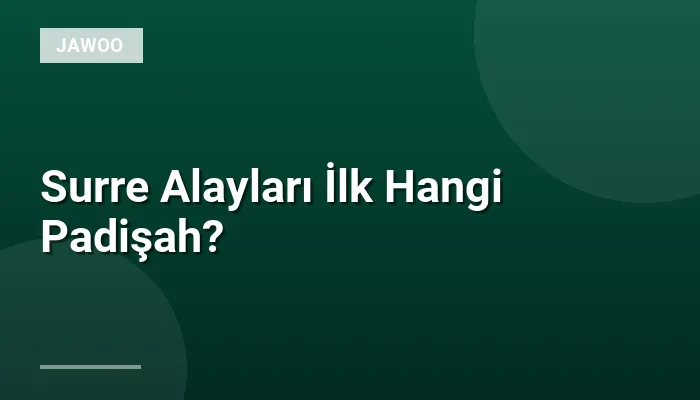 Surre Alayları İlk Hangi Padişah?