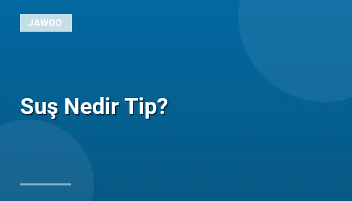 Suş Nedir Tip?