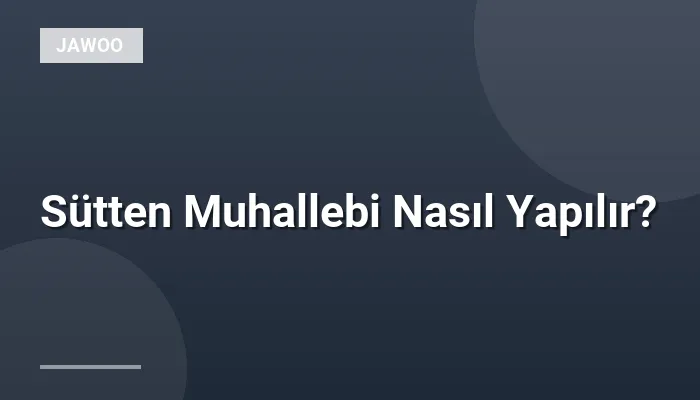 Sütten Muhallebi Nasıl Yapılır?