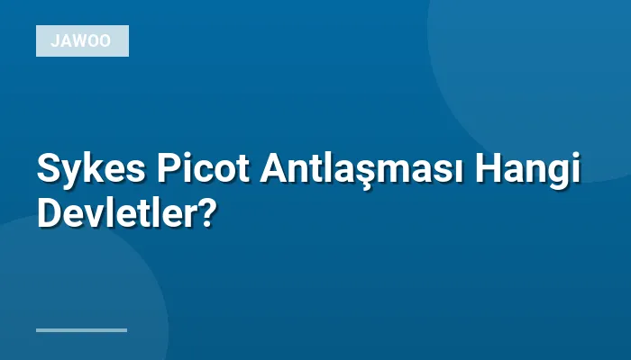 Sykes Picot Antlaşması Hangi Devletler?