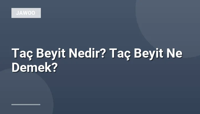 Taç Beyit Nedir? Taç Beyit Ne Demek?