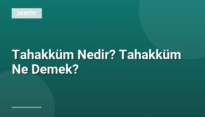 Tahakküm Nedir? Tahakküm Ne Demek?