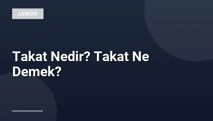 Takat Nedir? Takat Ne Demek?