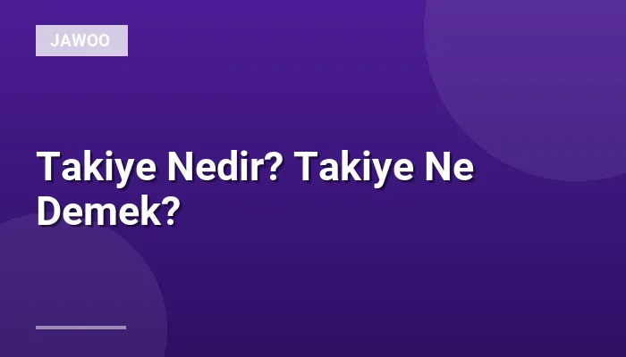 Takiye Nedir? Takiye Ne Demek?