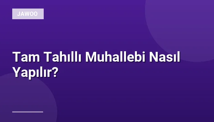 Tam Tahıllı Muhallebi Nasıl Yapılır?