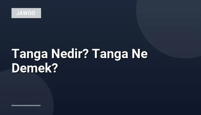 Tanga Nedir? Tanga Ne Demek?