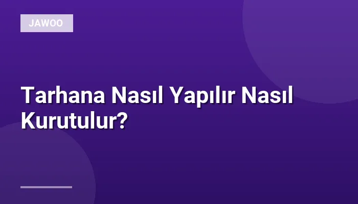 Tarhana Nasıl Yapılır Nasıl Kurutulur?