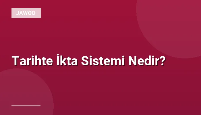Tarihte İkta Sistemi Nedir?