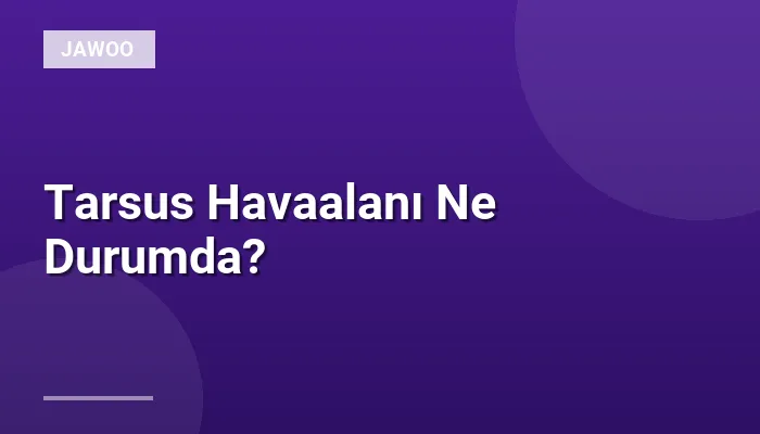 Tarsus Havaalanı Ne Durumda?