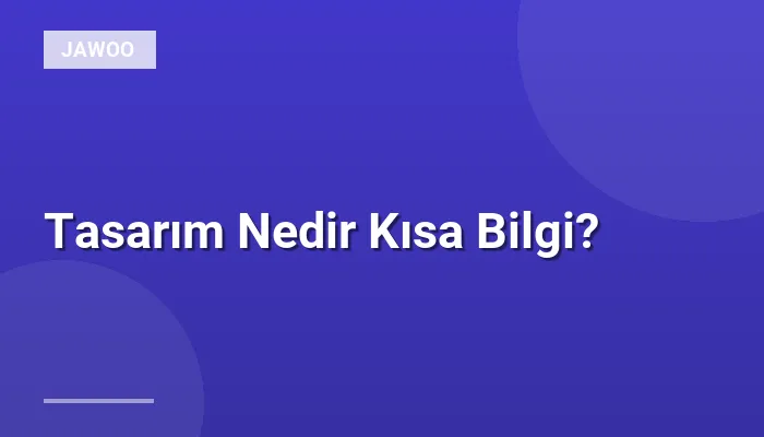 Tasarım Nedir Kısa Bilgi?