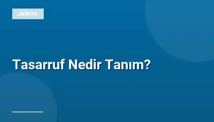 Tasarruf Nedir Tanım?