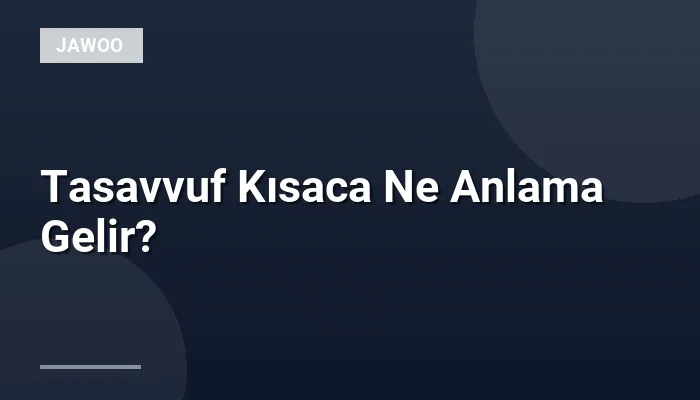 Tasavvuf Kısaca Ne Anlama Gelir?