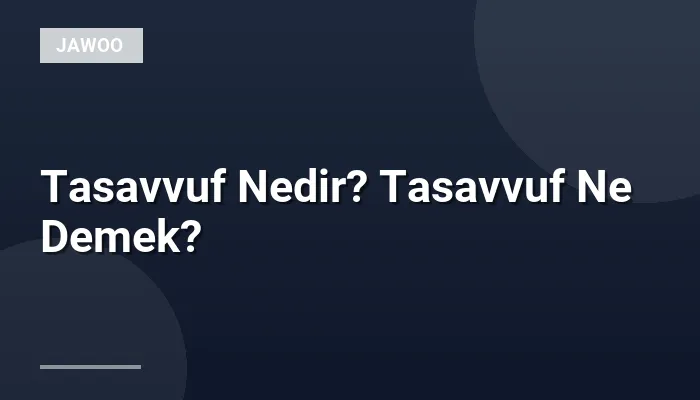 Tasavvuf Nedir? Tasavvuf Ne Demek?