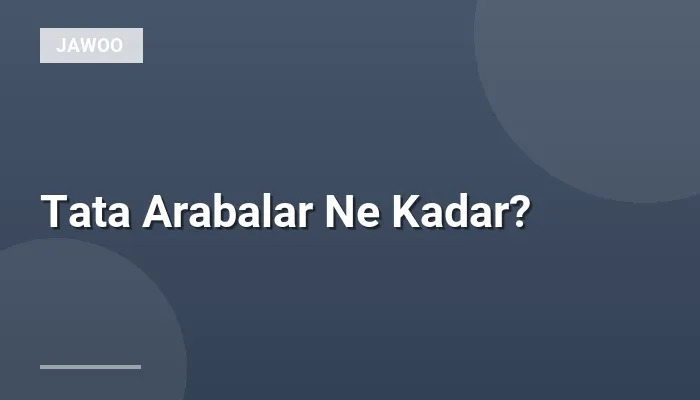 Tata Arabalar Ne Kadar?