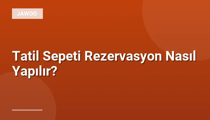 Tatil Sepeti Rezervasyon Nasıl Yapılır?