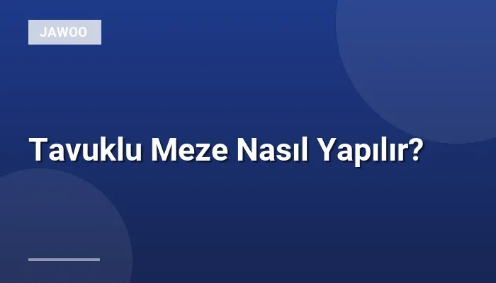Tavuklu Meze Nasıl Yapılır?