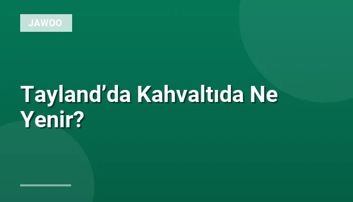 Tayland’da Kahvaltıda Ne Yenir?