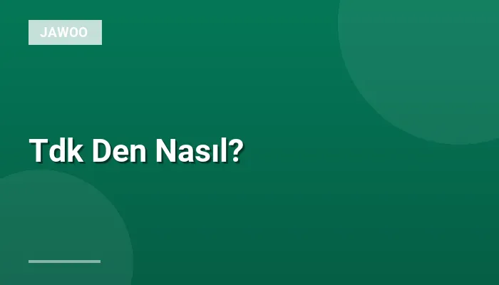 Tdk Den Nasıl?
