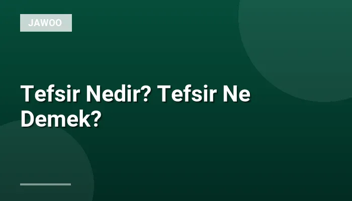 Tefsir Nedir? Tefsir Ne Demek?