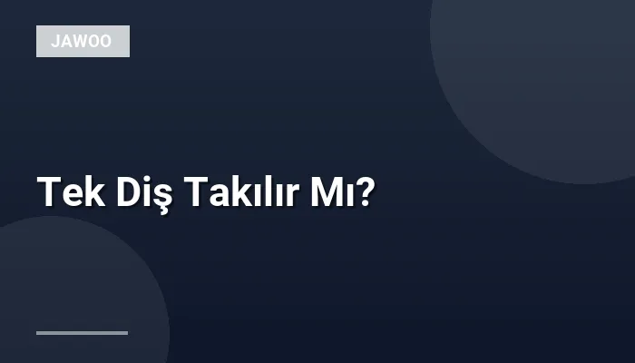 Tek Diş Takılır Mı?
